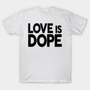 Love is Dope T-Shirt